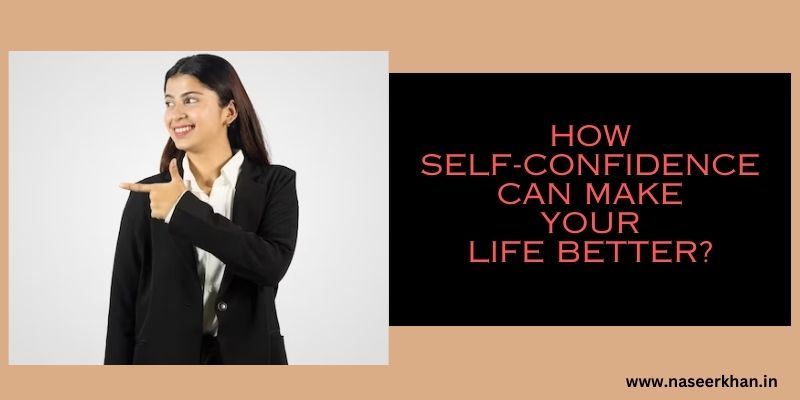 How Self-Confidence Can Make Your Life Better?